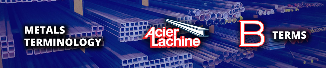 The B Terms of Metals Terminology by Acier Lachine