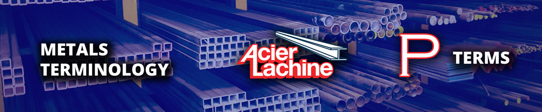 The P Terms of Metals Terminology by Acier Lachine