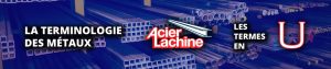 Les Terms en U de la Terminologie des Métaux par Acier Lachine